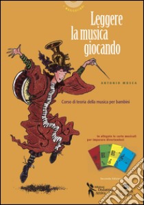 Leggere la musica giocando. Corso di teoria della musica per bambini. Con carte da gioco musicali per imparare divertendosi libro di Mosca Antonio