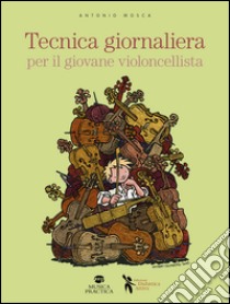 Tecnica giornaliera per il giovane violoncellista libro di Mosca Antonio