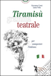 Tiramisù grammateatrale per assaporare l'italiano libro di Vella Liana; Corni Giovanna