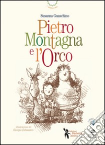 Pietro Montagna e l'orco libro di Guaschino Susanna