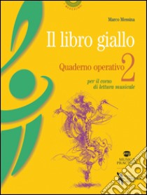 Il libro giallo. Quaderno operativo. Vol. 2: Per il corso di lettura musicale libro di Messina Marco