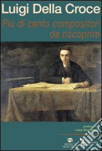 Più di cento compositori da riscoprire libro di Della Croce Luigi