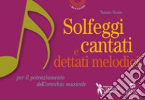 Solfeggi cantati e dettati melodici. Per il potenziamento dell'orecchio musicale libro di Nizzia Tiziano