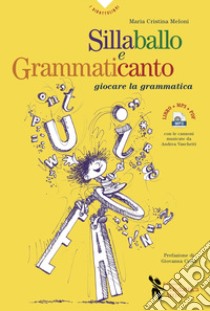 Sillaballo e grammaticanto. Giocare con la grammatica. Con File audio per il download  libro di Meloni Maria Cristina