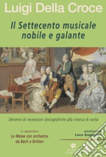 Il Settecento musicale nobile e galante libro di Della Croce Luigi