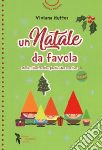 Un Natale da favola. Storie, filastrocche, giochi, idee creative. Ediz. a colori libro di Hutter Viviana