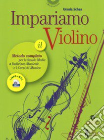 Impariamo il violino. Il metodo completo per le scuole medie a indirizzo musicale e i corsi di musica. Con Audio libro di Schaa Ursula