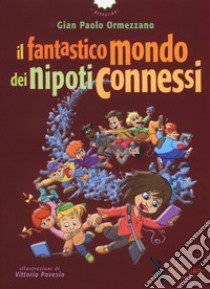 Il fantastico mondo dei nipoti connessi libro di Ormezzano Gian Paolo