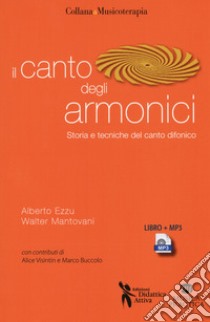 Il canto degli armonici. Storia e tecniche del canto difonico. Con MP3 libro di Ezzu Alberto; Mantovani Walter