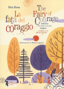 La fata del coraggio-The fairy of courage. Ediz. bilingue libro di Rosa Rita