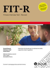 FIT-R. Fitness Interview Test-Revised. Intervista strutturata per la valutazione della capacità a stare in giudizio. Ediz. a spirale libro di Roesch Ronald; Zapf Patricia A.; Eaves Derek