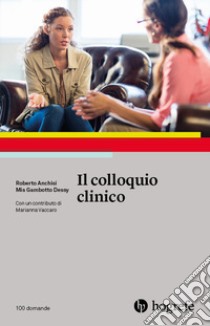 Il colloquio clinico libro di Anchisi Roberto; Gambotto Dessy Mia