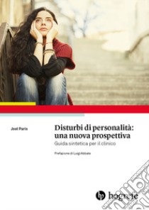 Disturbi di personalità: una nuova prospettiva. Guida sintetica per il clinico libro di Paris Joel