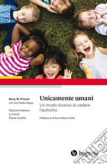 Unicamente umani. Un modo diverso di vedere l'autismo libro di Prizant Barry M.; Fields-Meyer Tom; Caretto F. (cur.)