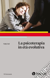 La psicoterapia in età evolutiva libro di Celi Fabio