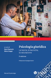 Psicologia giuridica. La teoria, le tecniche, la valutazione libro di Ciappi Silvio; Pezzuolo Sara