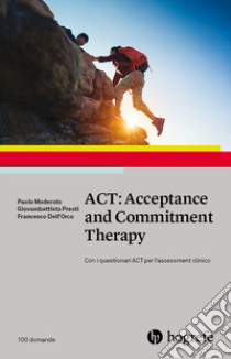 ACT: Acceptance and Commitment Therapy libro di Moderato Paolo; Presti Giovambattista; Dell'Orco Francesco