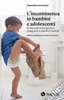 L'incontinenza in bambini e adolescenti. Guida pratica per genitori, insegnanti e operatori sanitari libro di Gontard Alexander von