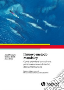 Il nuovo metodo Maudsley. Come prendersi cura di una persona cara con disturbo dell'alimentazione libro di Treasure Janet; Smith Gráinne; Crane Anna