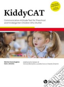 KiddyCAT. Communication attitude test for preschool and kindergarten children who stutter. Ediz. a spirale libro di Vanryckeghem Martine; Brutten Gene J.; Bernardini S. (cur.); Cocco L. (cur.); Zmarich C. (cur.)