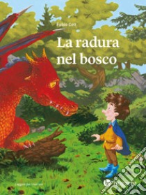 La radura nel bosco. Ediz. a colori libro di Celi Fabio