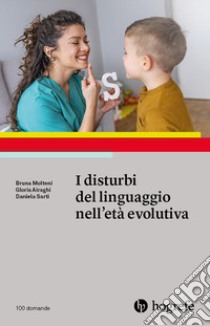 I disturbi del linguaggio nell'età evolutiva libro di Molteni Bruna; Airaghi Gloria; Sarti Daniela