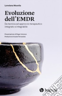 Evoluzione dell'EMDR. Da tecnica ad approccio terapeutico integrato e integrabile libro di Musella Loredana