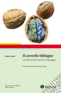 Il cervello bilingue. La neuroscienza del linguaggio libro di Costa Albert