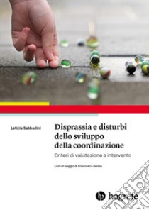 Disprassia e disturbi dello sviluppo della coordinazione. Criteri di valutazione e intervento libro di Sabbadini Letizia