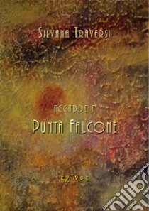 Accadde a Punta Falcone libro di Traversi Silvana