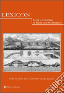 Lexicon. Storie e architettura in Sicilia e nel Mediterraneo. Ediz. italiana e spagnola. Vol. 20: Ponti in pietra nel Mediterraneo in età moderna libro