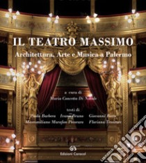 Il Teatro Massimo. Architettura, arte e musica a Palermo. Ediz. italiana e inglese libro di Barbera Paola; Bruno Ivana; Fatta Giovanni; Di Natale M. C. (cur.)