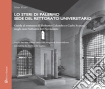 Lo Steri di Palermo sede del rettorato universitario. Guida al restauro di Roberto Calandra e Carlo Scarpa negli anni Settanta del Novecento libro di Vicari Nino