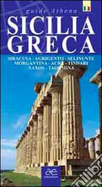 Sicilia greca. Siracusa, Agrigento, Selinunte, Morgantina, Acre, Tindari, Naxos, Taormina libro di Scifo Antonino