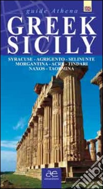 Greek Sicily. Syracuse, Agrigento, Selinunte, Morgantina, Acre, Tindari, Naxos, Taormina libro di Scifo Antonino