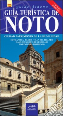 Guía turística de Noto. Ciudad patrimonio de la humanidad. Con mappa libro di Scifo Antonino