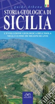 Storia geologica di Sicilia. L'evoluzione geologica dell'isola negli ultimi 250 milioni di anni libro di Santagati Marco; Asero Vitaliano