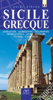 Sicilie grecque. Syracuse, Agrigente, Sélinonte, Morgantina, Acre, Tindari, Naxos, Taormina. Ediz. illustrata libro di Scifo Antonino