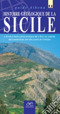 Histoire geologique de la Sicile. L'évolution géologique de l'ile au cours des derniers 250 millions d'années. Ediz. illustrata libro di Santagati Marco; Asero Vitaliano