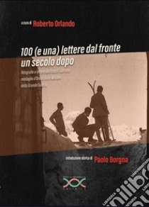 Cento (e una) lettere dal fronte un secolo dopo libro di Orlando Roberto