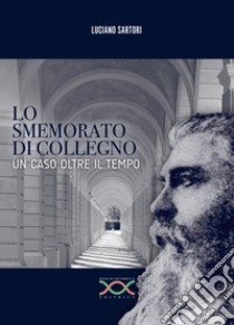 Lo smemorato di Collegno. Un caso oltre il tempo libro di Sartori Luciano