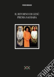 Il ritorno di Gesù Prema Sai Baba libro di Brusasco Patrizio