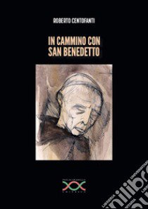 In cammino con san Benedetto libro di Centofanti Roberto