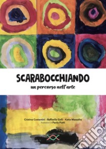 Scarabocchiando. Un percorso nell'arte. Ediz. illustrata libro di Costantini Cristina; Galli Raffaella; Massafra Katia