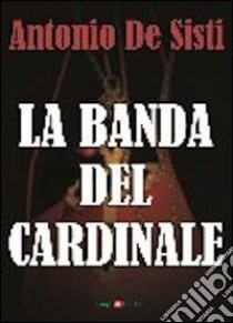 La banda del cardinale libro di De Sisti Antonio