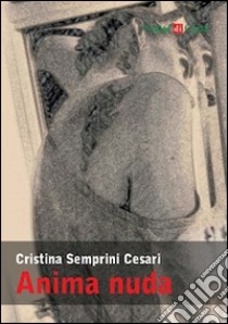 Anima nuda libro di Semprini Cesari Cristina