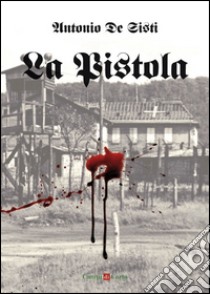 La pistola libro di De Sisti Antonio