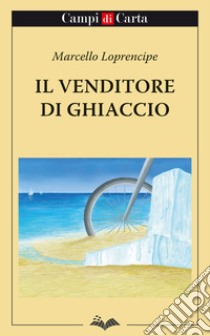 Il venditore di ghiaccio libro di Loprencipe Marcello