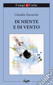 Di niente e di vento libro di Zuccarini Claudia