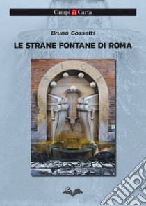 Le strane fontane di Roma libro di Gossetti Bruno